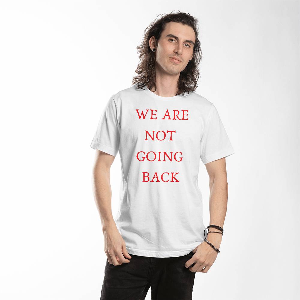 We Are Not Going Back Unisex T-Shirt - Gadget and Glam Shop