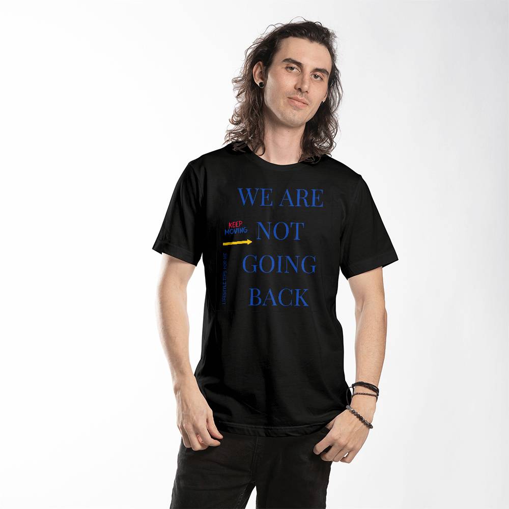 We are not going back Keep Moving Forward - Unisex T-shirt - Gadget and Glam Shop