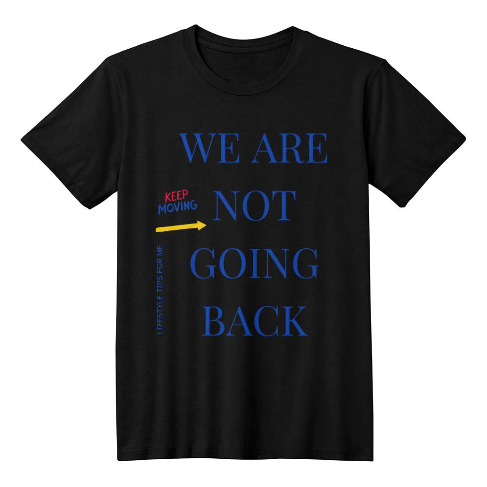 We are not going back Keep Moving Forward - Unisex T-shirt - Gadget and Glam Shop
