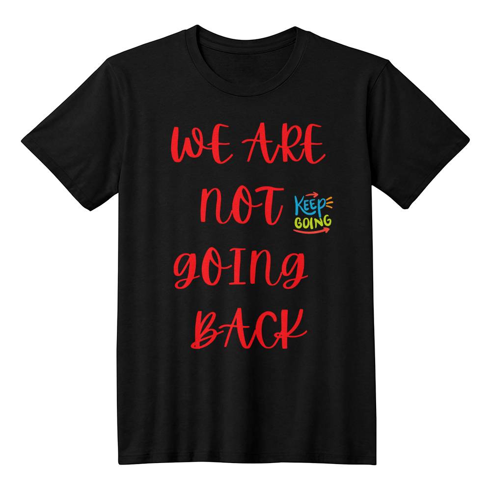We Are Not Going Back - Keep Going - Gadget and Glam Shop