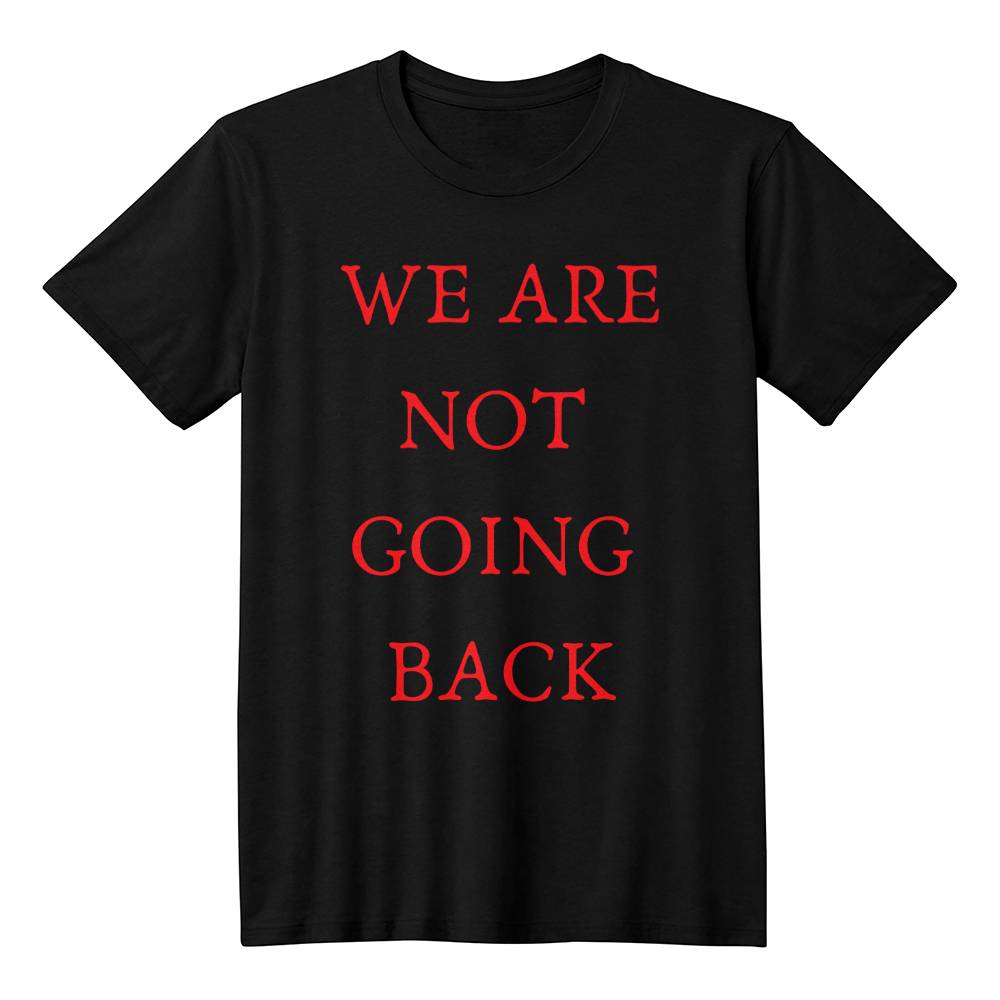 We Are Not Going Back Unisex T-Shirt - Gadget and Glam Shop