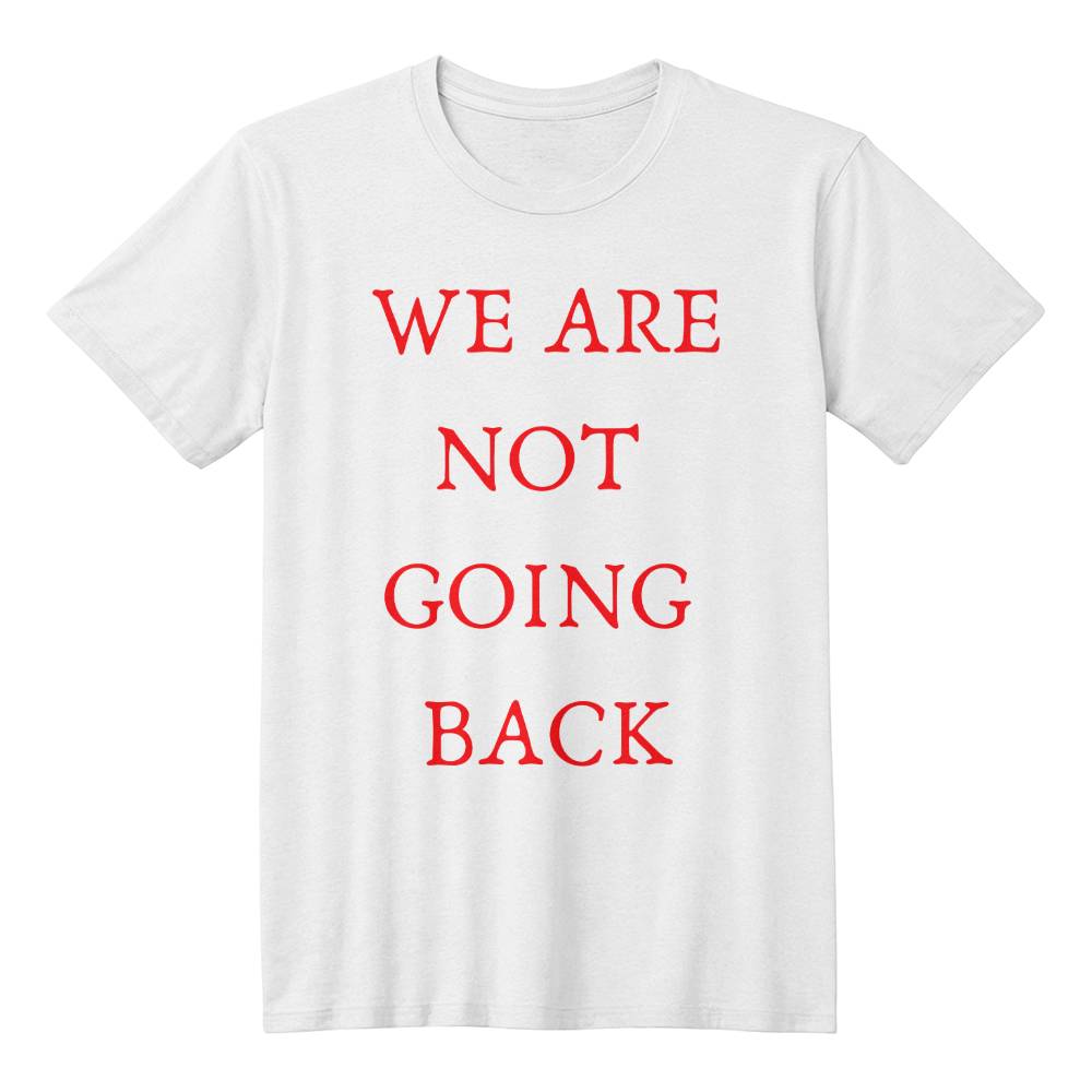 We Are Not Going Back Unisex T-Shirt - Gadget and Glam Shop