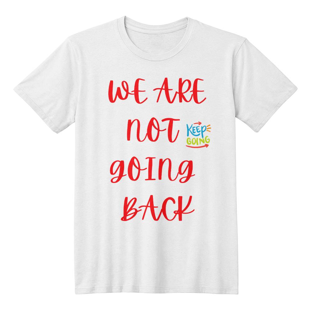 We Are Not Going Back - Keep Going - Gadget and Glam Shop