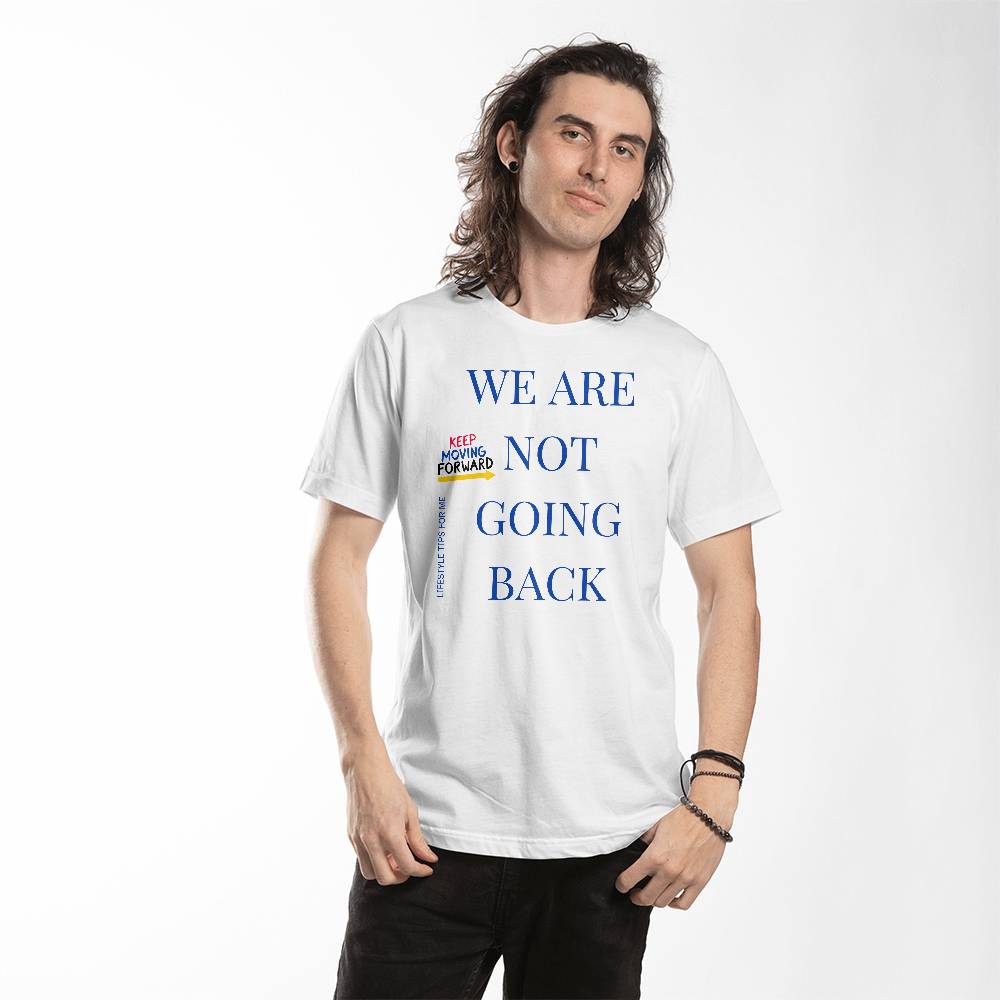 We are not going back Keep Moving Forward - Unisex T-shirt