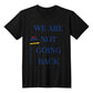 We are not going back Keep Moving Forward - Unisex T-shirt - Gadget and Glam Shop