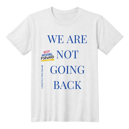 We are not going back Keep Moving Forward - Unisex T-shirt - Gadget and Glam Shop
