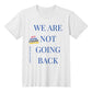 We are not going back Keep Moving Forward - Unisex T-shirt - Gadget and Glam Shop